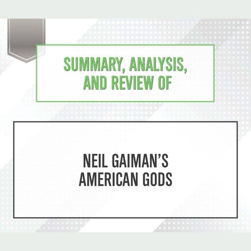 Summary, Analysis, and Review of Neil Gaiman's American Gods, Start Publishing Notes