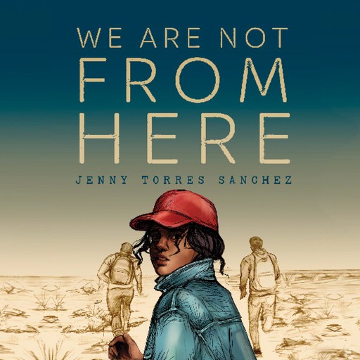We Are Not From Here, Jenny Torres Sanchez