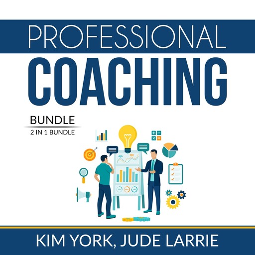 Professional Coaching Bundle: 2 in 1 Bundle, Successful Coaching and Coaching Business, Kim York, and Jude Larrie
