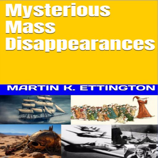 Mysterious Mass Disappearances, Martin K Ettington