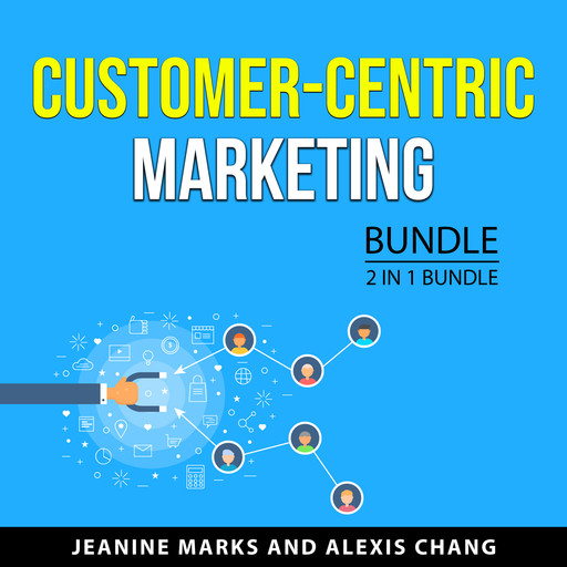 Customer-Centric Marketing Bundle, 2 in 1 Bundle, Alexis Chang, Jeanine Marks