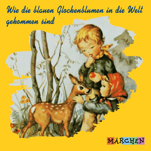 Wie die blauen Glockenblumen in die Welt gekommen sind (ungekürzt), Jakob Ludwig Karl Grimm