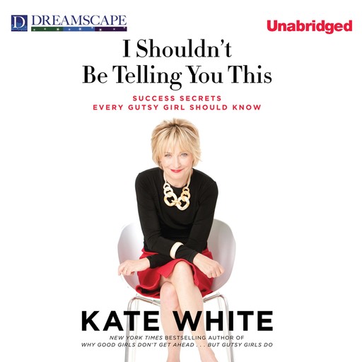 I Shouldn't Be Telling You This, Kate White