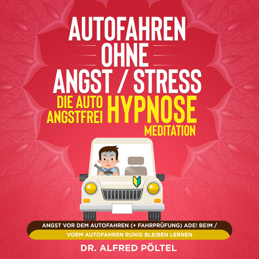Autofahren ohne Angst / Stress - die Auto Angstfrei Hypnose / Meditation, Alfred Pöltel
