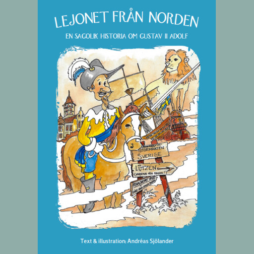 Lejonet från Norden - en sagolik historia om Gustav II Adolf, Andreas Sjölander