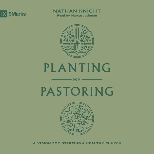 Planting by Pastoring, Nathan Knight