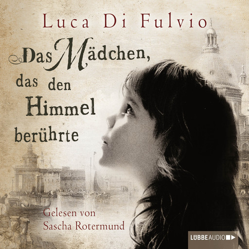 Das Mädchen, das den Himmel berührte (Ungekürzt), Luca Di Fulvio