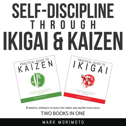 Self-Discipline through Ikigai and Kaizen, Mark Morimoto