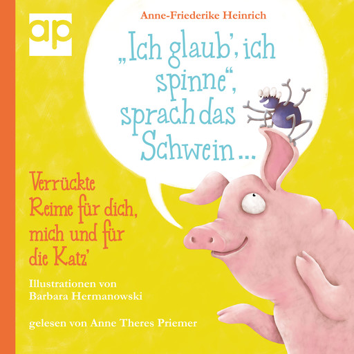 "Ich glaub', ich spinne", sprach das Schwein ..., Anne-Friederike Heinrich