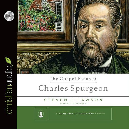 The Gospel Focus of Charles Spurgeon, Steven J.Lawson
