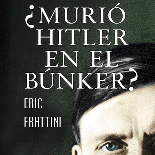 ¿Murió Hitler en el bunker?, Eric Frattini