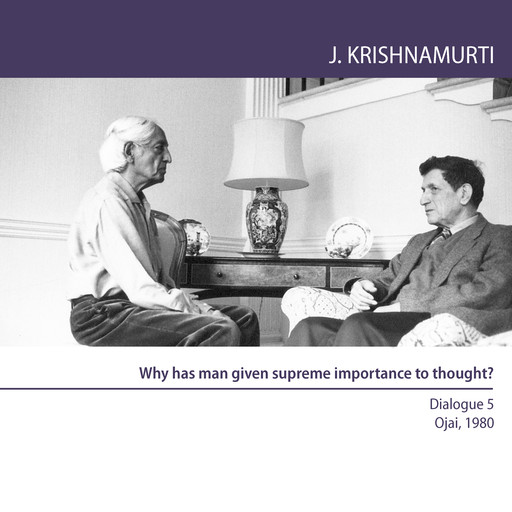 Why has man given supreme importance to thought?, Jiddu Krishnamurti