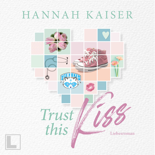 Trust this Kiss (ungekürzt), Hannah Kaiser