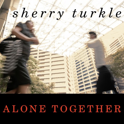 Alone Together, Sherry Turkle