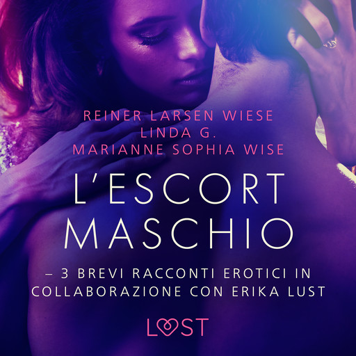 L’escort maschio - 3 brevi racconti erotici in collaborazione con Erika Lust, Marianne Sophia Wise, Linda G, Reiner Larsen Wiese