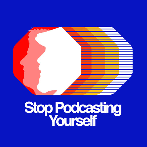 Stop Podcasting Yourself - ep.4, 
