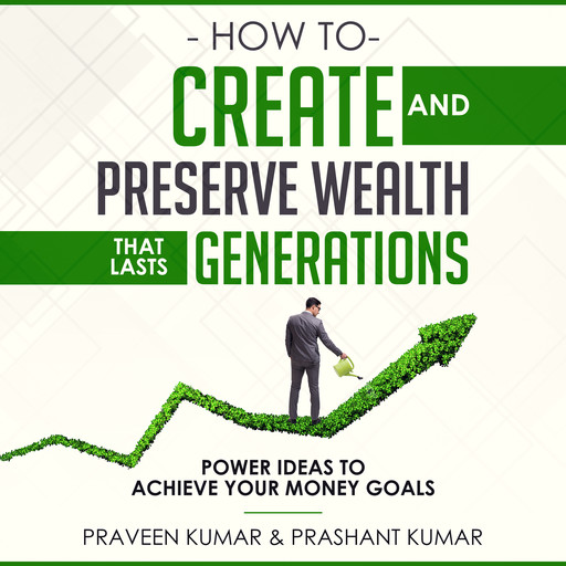 How to Create and Preserve Wealth that Lasts Generations, Prashant Kumar, Praveen Kumar