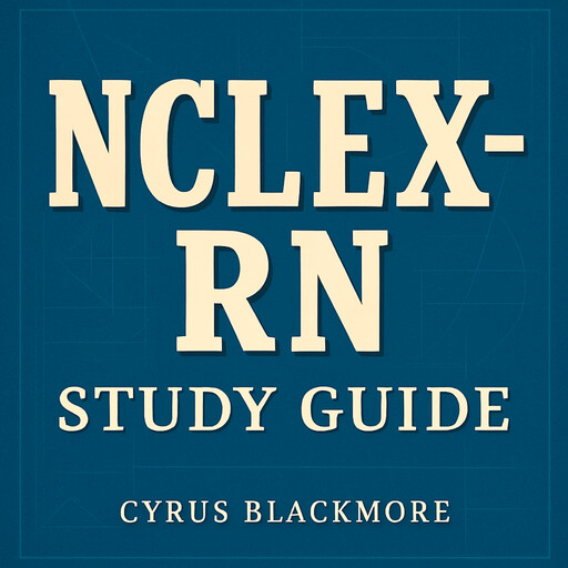 NCLEX-RN Study Guide, Cyrus Blackmore