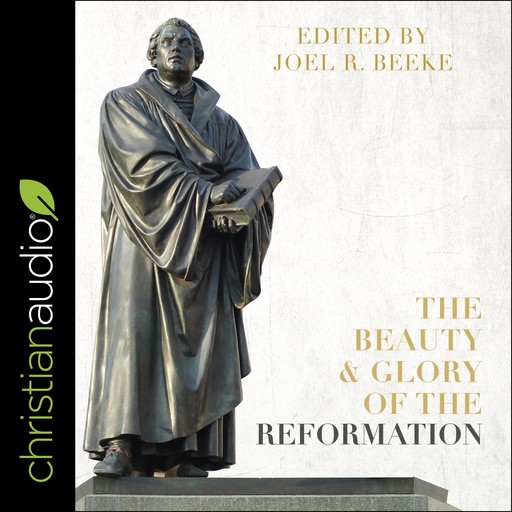The Beauty and Glory of the Reformation, Joel Beeke