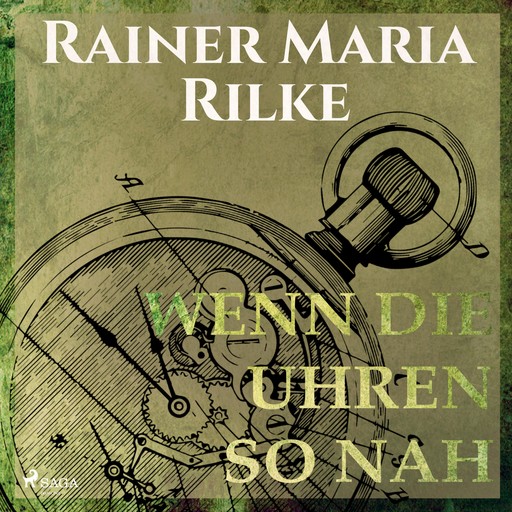 Wenn die Uhren so nah (Ungekürzt), Rainer Marie Rilke