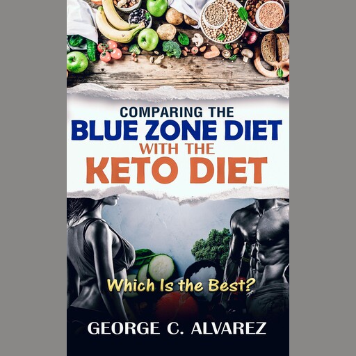 Comparing the Blue Zone Diet With the Keto Diet, George Alvarez