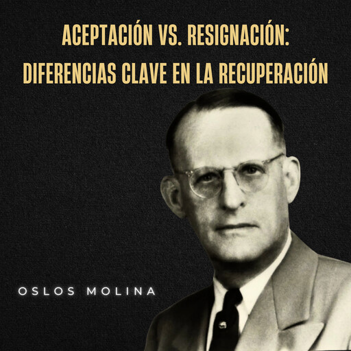 Aceptación vs. resignación: diferencias clave en la recuperación, Oslos Molina