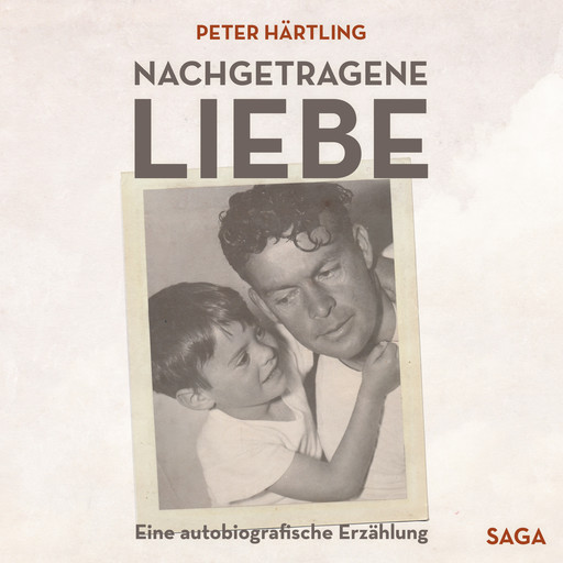 Nachgetragene Liebe - Eine autobiografische Erzählung, Peter Härtling