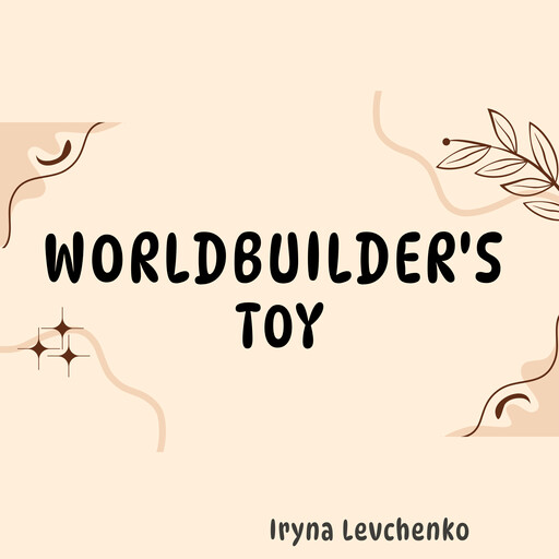 Worldbuilder's Toy, Iryna Levchenko