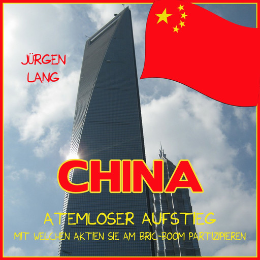 CHINA - Atemloser Aufstieg, Jürgen Lang