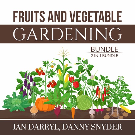 Fruits and Vegetable Gardening Bundle, 2 in 1 Bundle, Jan Darryl, Danny Snyder