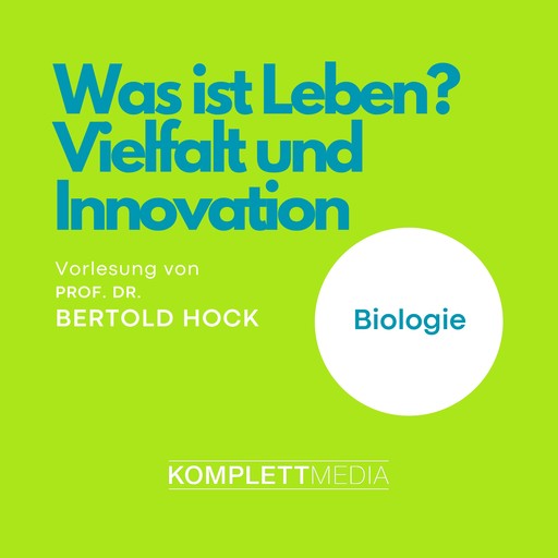 Was ist Leben? - Vielfalt und Innovation, Bertold Hock