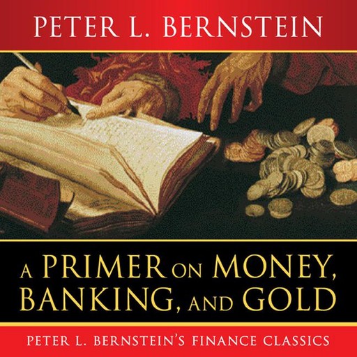 A Primer on Money, Banking, and Gold, Peter L.Bernstein