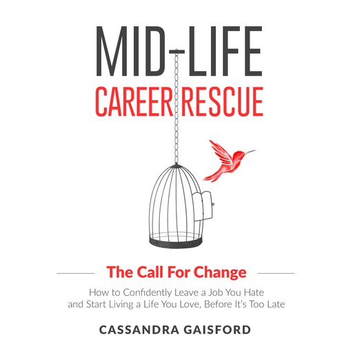 Mid-Life Career Rescue: The Call For Change, Cassandra Gaisford
