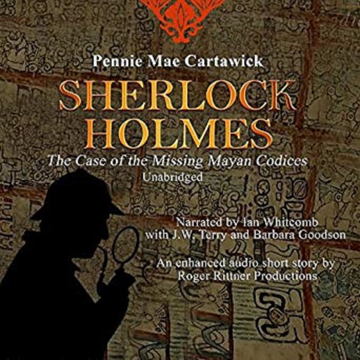 SHERLOCK HOLMES: The Case of the missing Mayan Codices (A short Mystery), Pennie Mae Cartawick