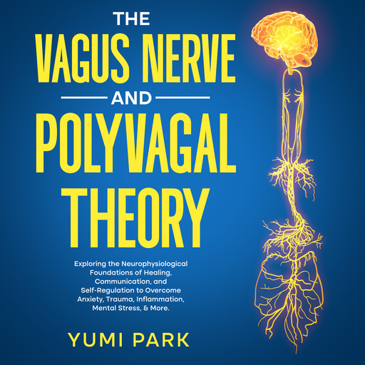 The Vagus Nerve and Polyvagal Theory, Yumi Park