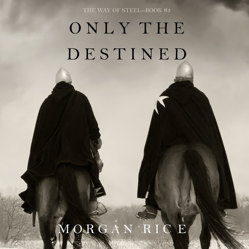 Only the Destined (The Way of Steel. Book 3), Morgan Rice