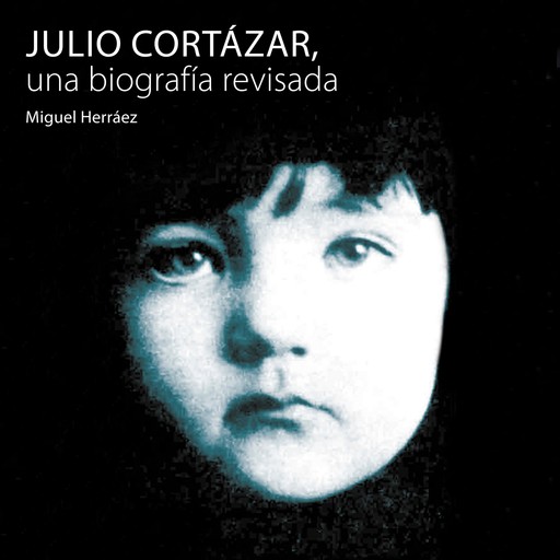 Julio Cortázar, una biografía revisada, Miguel Herráez