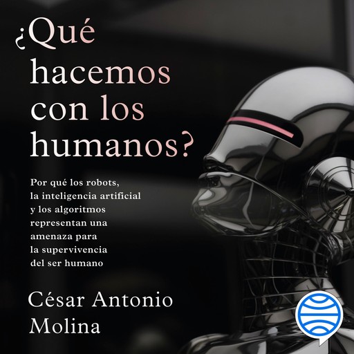 ¿Qué hacemos con los humanos?, César Antonio Molina
