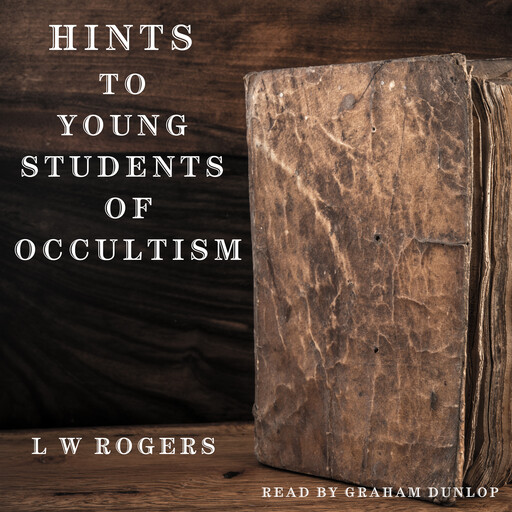 Hints to Young Students of Occultism, L. W. Rogers