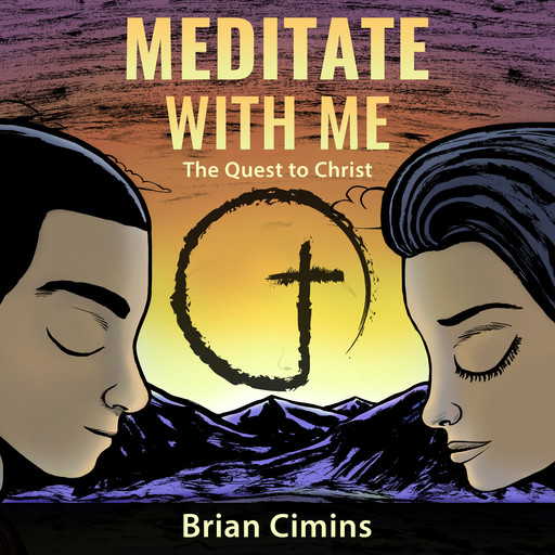Meditate with Me: The Quest to Christ, Brian Cimins