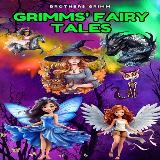 Grimms' Fairy Tales - Children's and Household Tales (Unabridged), Jakob Grimm, Wilhelm Grimm, Brothers Grimm