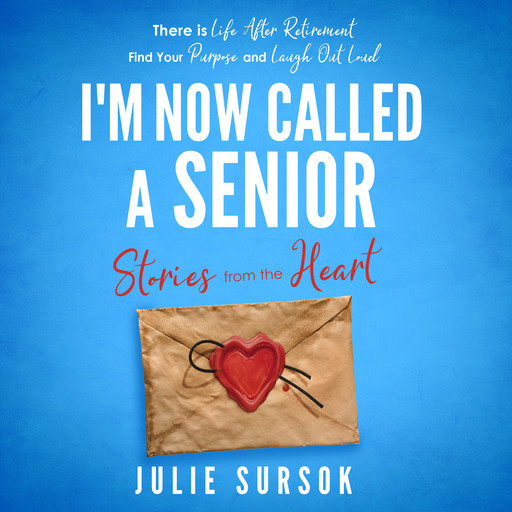 I'm Now Called A Senior Stories from the Heart, Julie Sursok