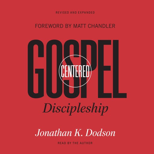 Gospel-Centered Discipleship, Jonathan K. Dodson