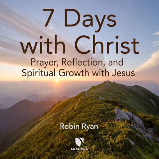 7 Days with Christ: Prayer, Reflection, and Spiritual Growth with Jesus, Robin Ryan