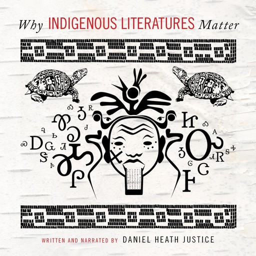 Why Indigenous Literatures Matter, Daniel Heath Justice