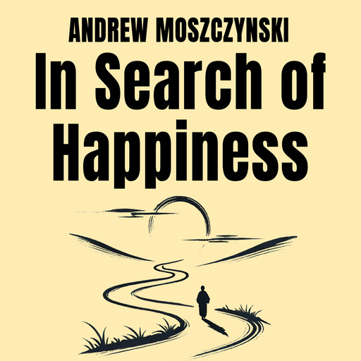 In Search of Happiness, Andrew Moszczynski