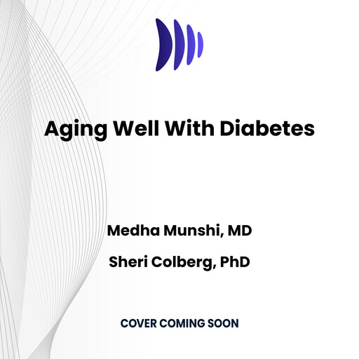 Aging Well With Diabetes, Sheri Colberg, Medha Munshi