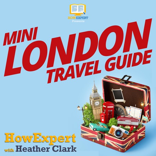 Mini London Travel Guide, HowExpert, Heather Clark