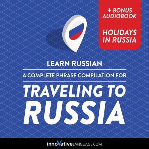 Learn Russian: A Complete Phrase Compilation for Traveling to Russia, Innovative Language Learning, RussianPod101.com