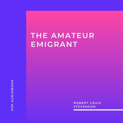 The Amateur Emigrant (Unabridged), Robert Louis Stevenson
